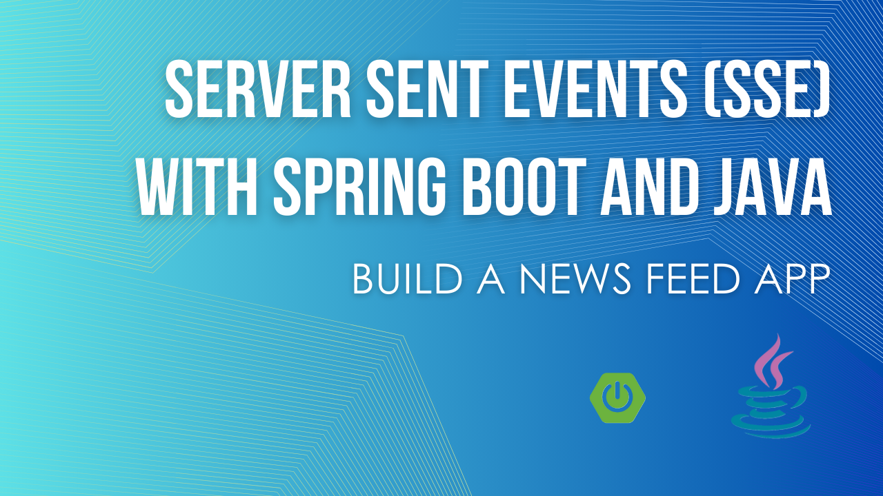 Building Real-Time Applications with Server-Sent Events (SSE) in Spring Boot