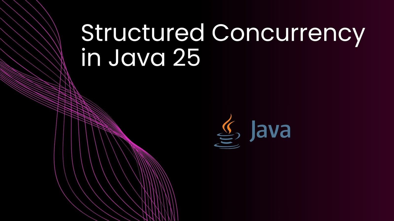 Structured Concurrency in Java 25: Complete Guide with Examples